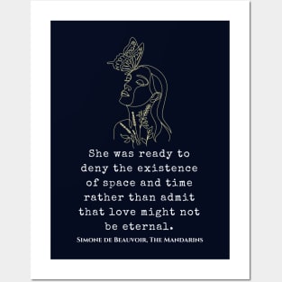 Simone de Beauvoir quote: She was ready to deny the existence of space and time rather than admit that love might not be eternal. Posters and Art